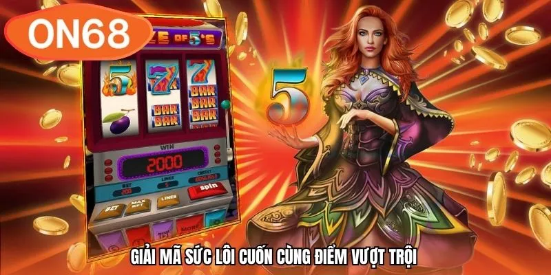 Giải mã sức lôi cuốn cùng điểm vượt trội 